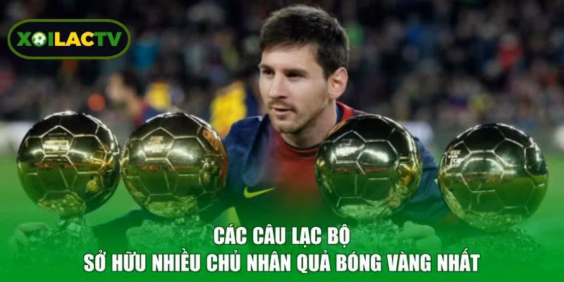 Các câu lạc bộ sở hữu nhiều chủ nhân quả bóng vàng nhất