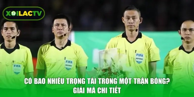 Có Bao Nhiêu Trọng Tài Trong Một Trận Bóng? Giải Mã Chi Tiết