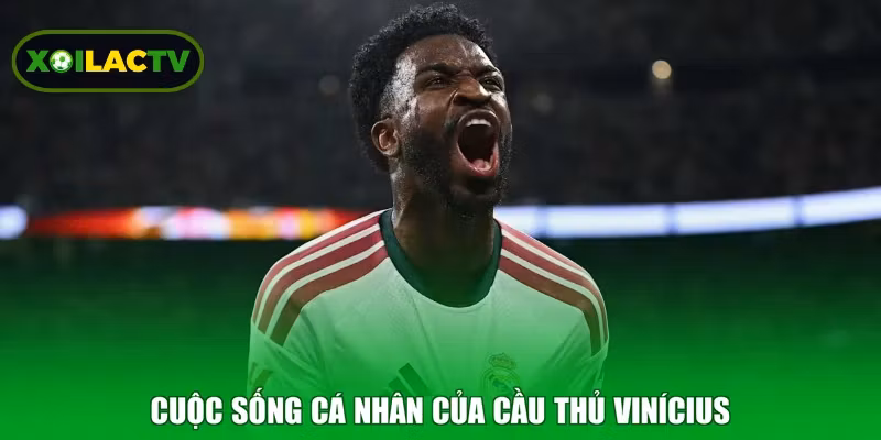 Cuộc sống cá nhân của cầu thủ Vinícius