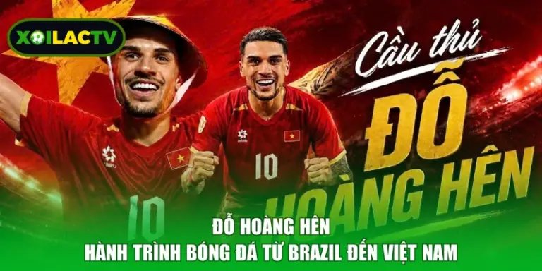Đỗ Hoàng Hên - Hành Trình Bóng Đá Từ Brazil Đến Việt Nam