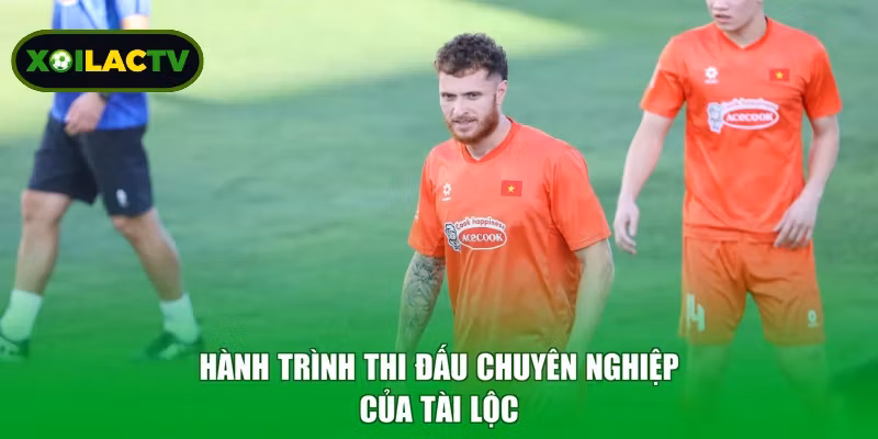 Hành trình thi đấu chuyên nghiệp của Tài Lộc