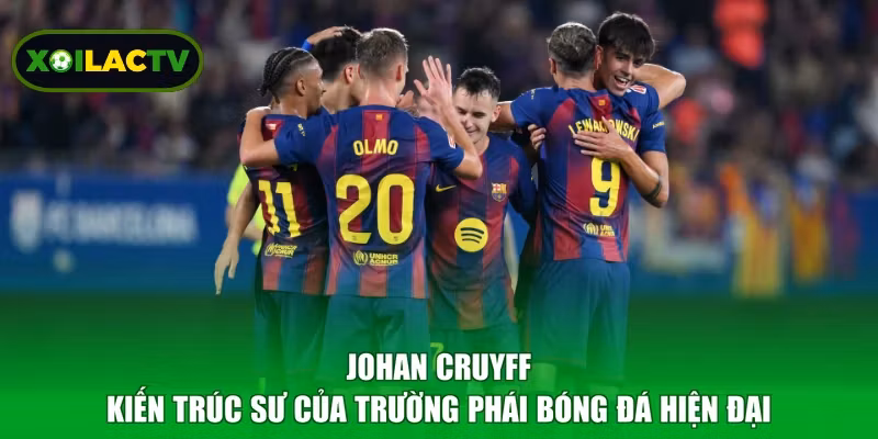 Johan Cruyff - Kiến trúc sư của trường phái bóng đá hiện đại