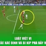 Luật Việt Vị - Quy Tắc Xác Định Và Bí Kíp Phá Bẫy Việt vị