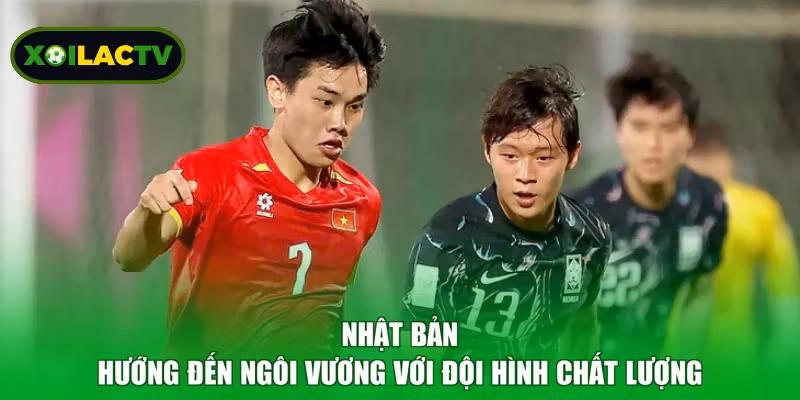 Nhật Bản hướng đến ngôi vương với đội hình chất lượng