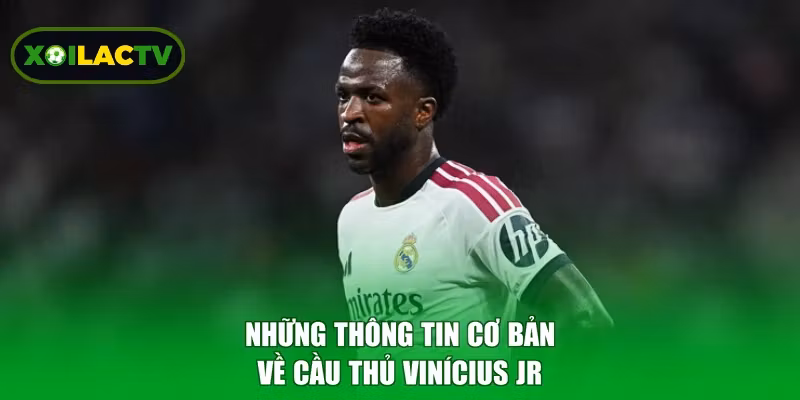 Những thông tin cơ bản về cầu thủ Vinícius Jr