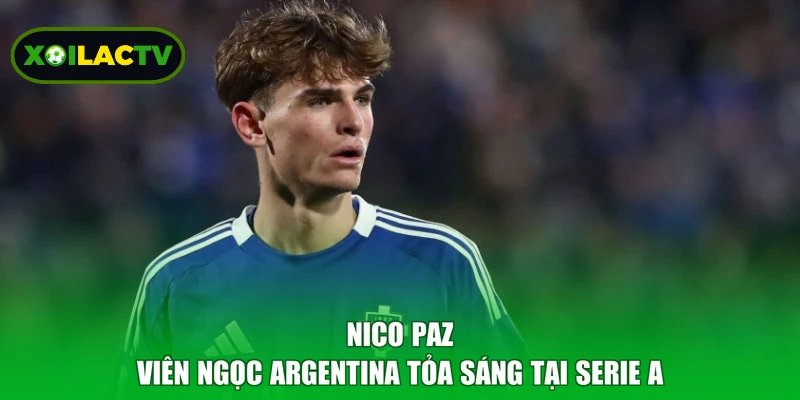 Nico Paz - Viên Ngọc Argentina Tỏa Sáng Tại Serie A