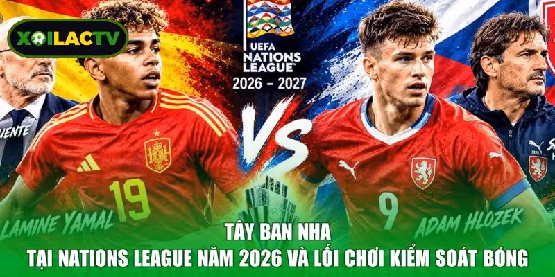 Tây Ban Nha tại Nations League năm 2026 và lối chơi kiểm soát bóng