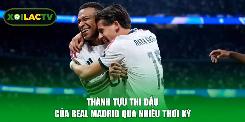 Thành tựu thi đấu của Real Madrid qua nhiều thời kỳ