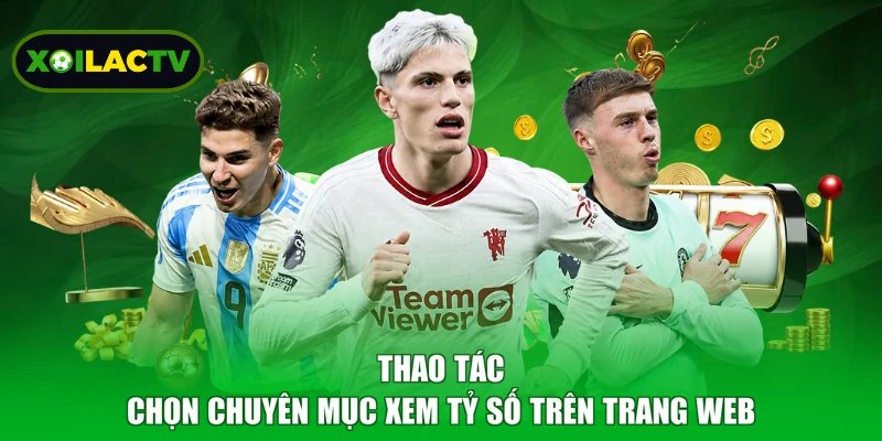 Thao tác chọn chuyên mục xem tỷ số trên trang web