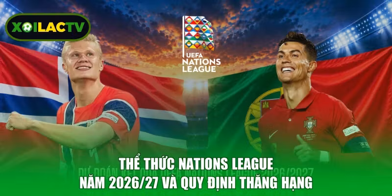 Thể thức Nations League năm 2026/27 và quy định thăng hạng