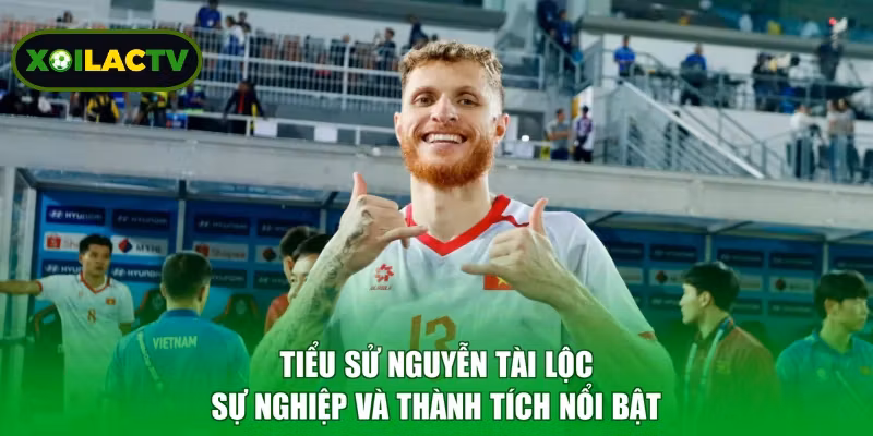Tiểu Sử Nguyễn Tài Lộc - Sự Nghiệp Và Thành Tích Nổi Bật