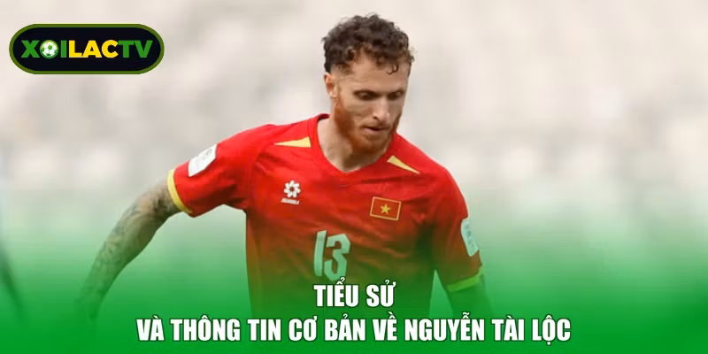Tiểu sử và thông tin cơ bản về Nguyễn Tài Lộc