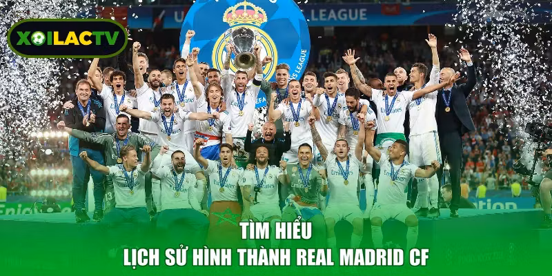 Tìm hiểu lịch sử hình thành Real Madrid CF