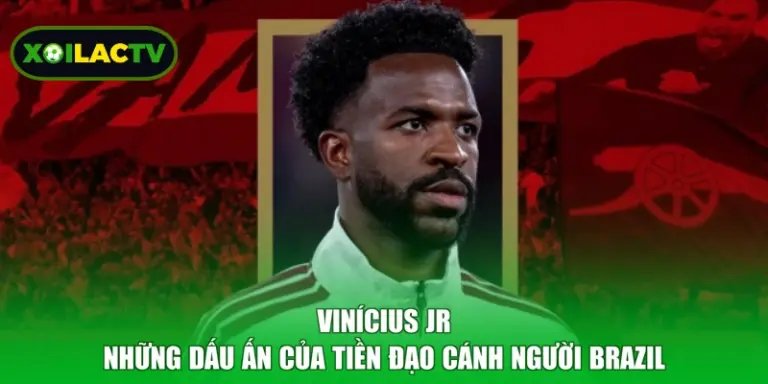 Vinícius Jr - Những Dấu Ấn Của Tiền Đạo Cánh Người Brazil
