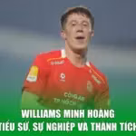 Williams Minh Hoàng - Tiểu Sử, Sự Nghiệp Và Thành Tích